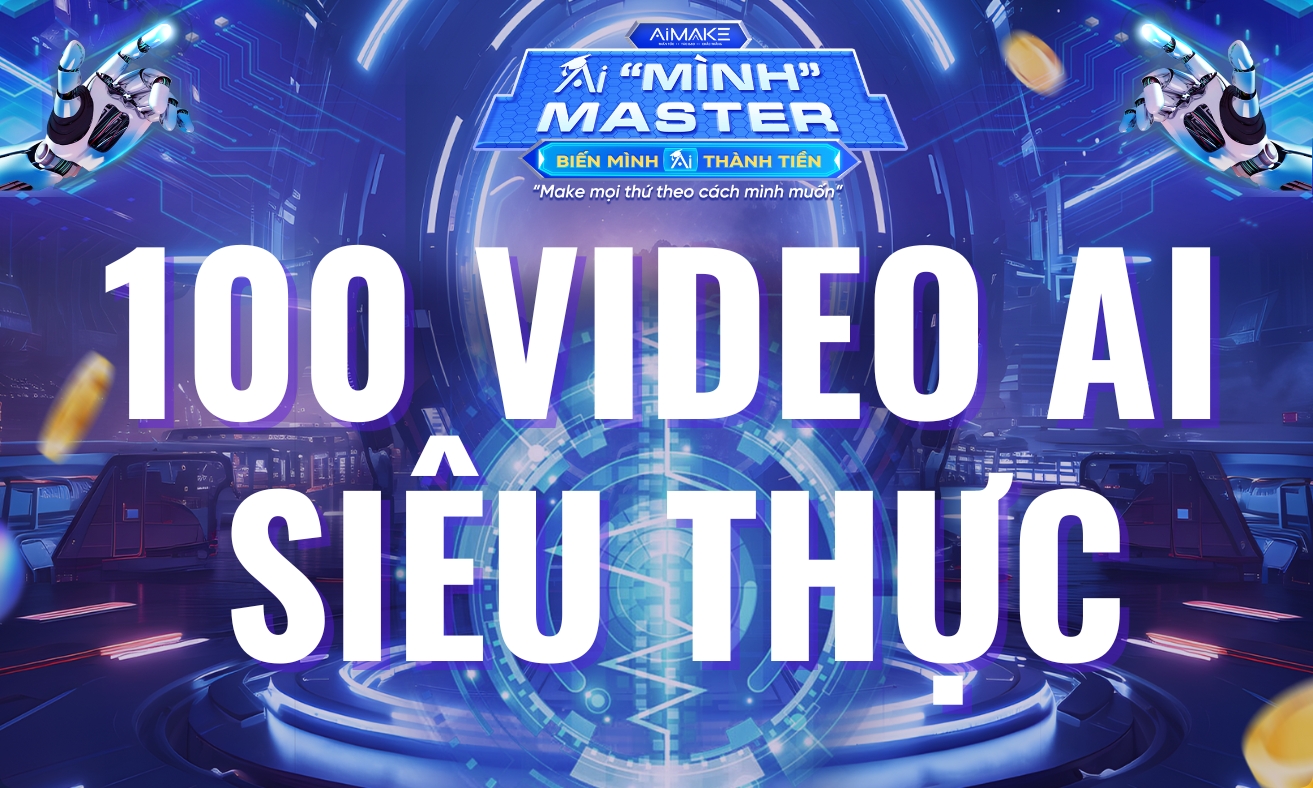 100 VIDEO AI MASTER SIÊU THỰC LỘ MẶT TRIỆU VIEW