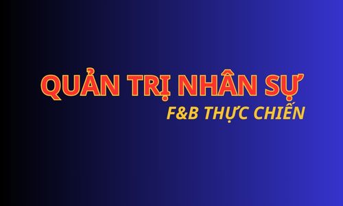 Quản trị nhân sự F&B thực chiến 