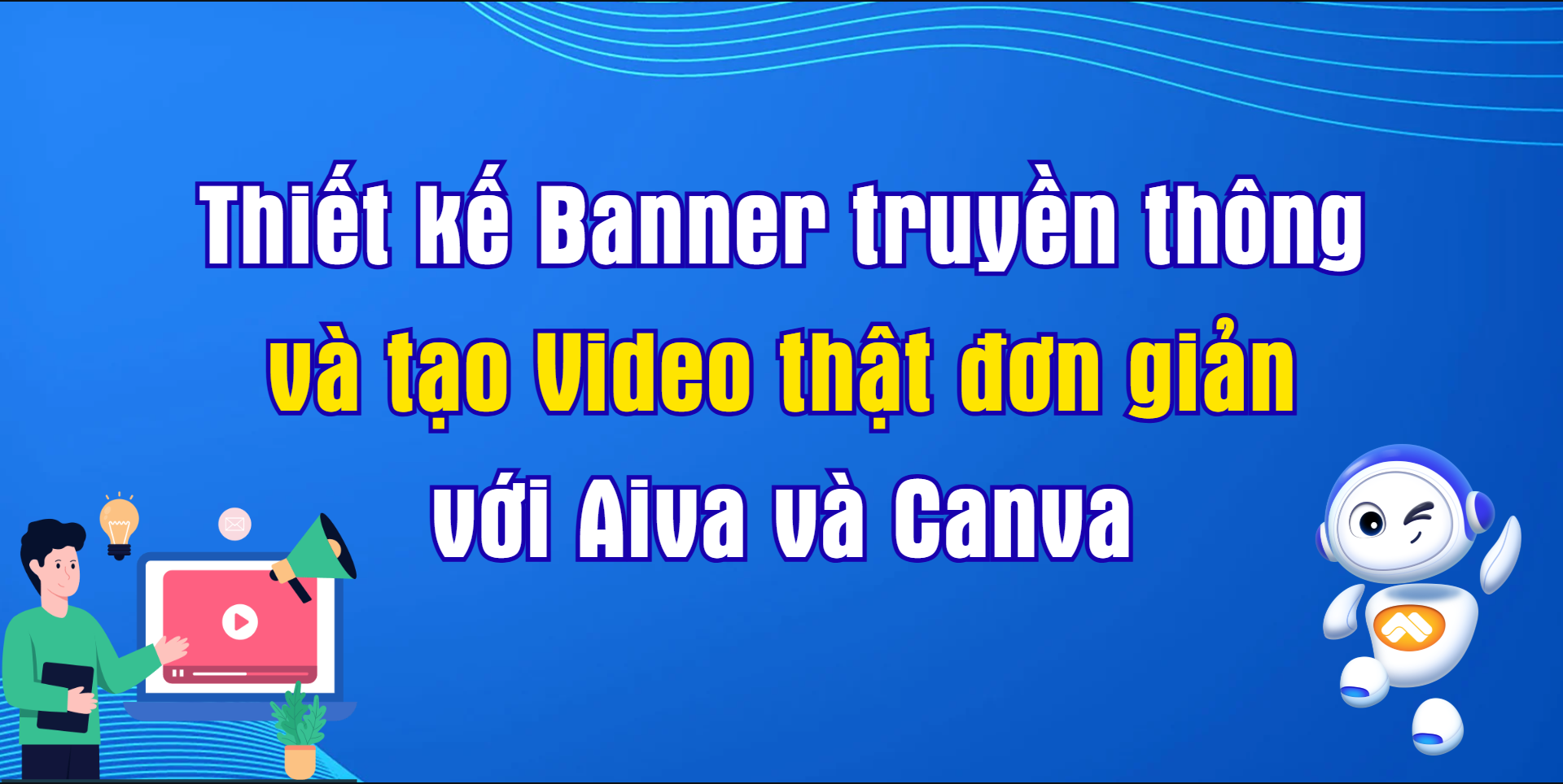 Thiết kế Banner truyền thông và tạo Video thật đơn giản với AIVA và Canva