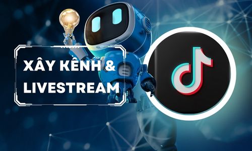 XÂY KÊNH VÀ LIVESTREAM TIKTOK