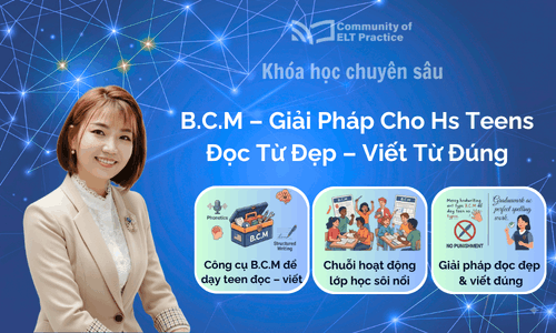Khoá học chuyên sâu: B.C.M – Giải Pháp Cho Học Sinh Teens Đọc Từ Đẹp – Viết Từ Đúng
