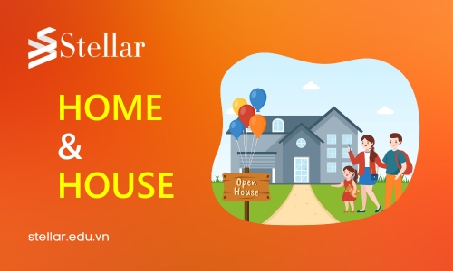 "Home" hay "House"? Hiểu và sử dụng như nào cho đúng?