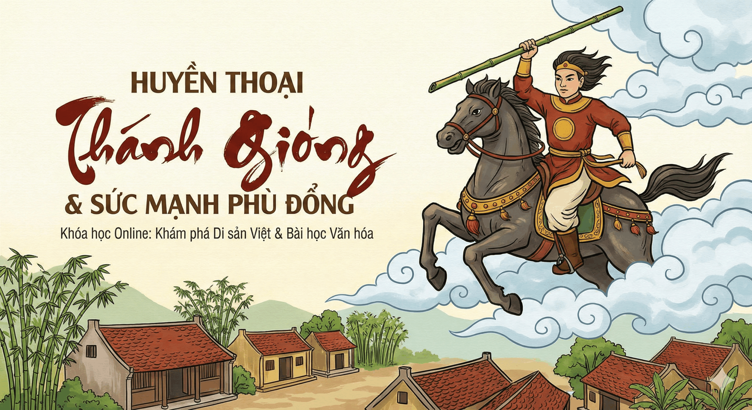 Khám phá Di sản Việt: Huyền thoại Thánh Gióng & Sức mạnh Phù Đổng