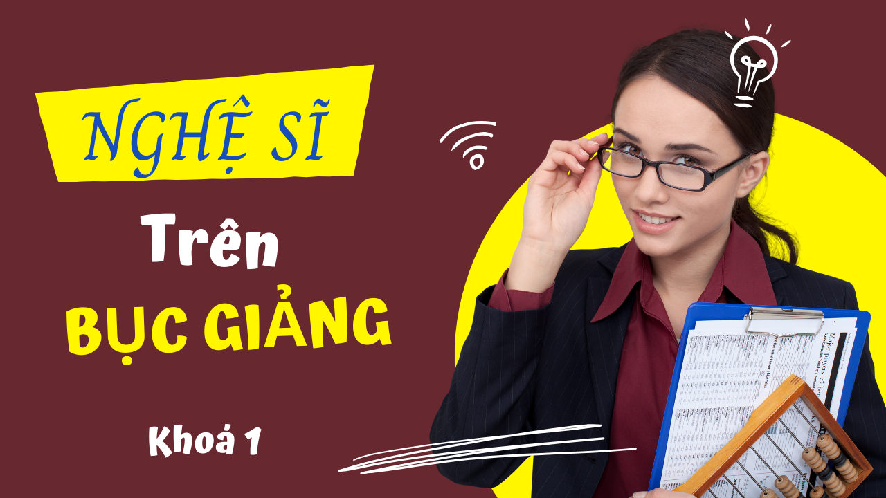 Nghệ sĩ trên bục giảng - Khoá 1