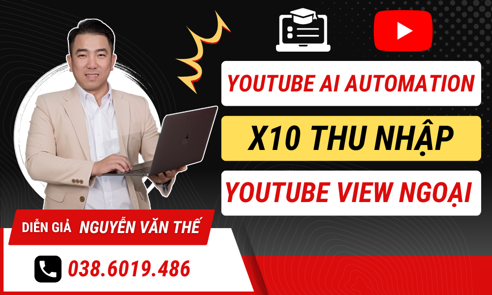 Khoá học Youtube AI Automation A-Z Giúp bạn X10 thu nhập Với Youtube View Ngoại - Văn Thế MMO
