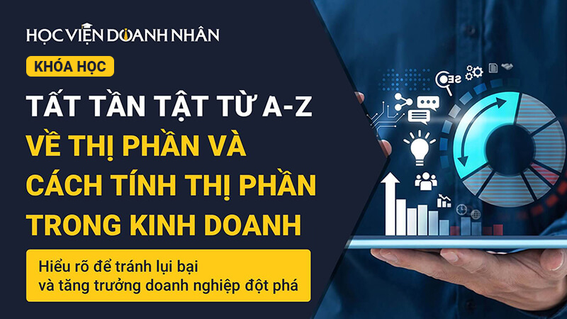 Hiểu rõ từ A-Z về Thị phần, cách tính Thị phần trong kinh doanh