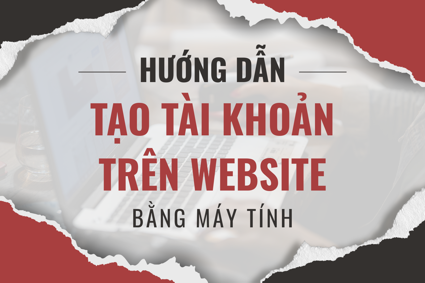 Hướng dẫn tạo tài khoản trên website bằng máy tính