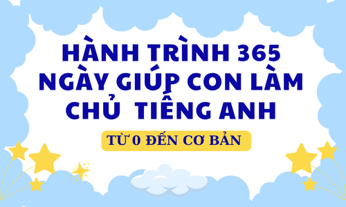 HÀNH TRÌNH 365 NGÀY BÉ LÀM CHỦ TIẾNG ANH