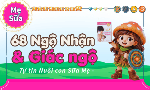 Game-học: 68 Ngộ nhận và Giác ngộ Nuôi con Sữa Mẹ