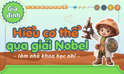 Game-học: Hiểu cơ thể qua 99 Giải Nobel (Gia đình)