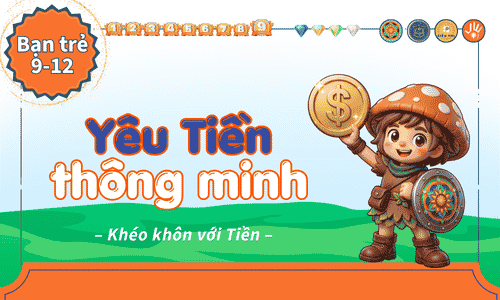 Game học: Yêu tiền Thông Minh (9-12 tuổi)