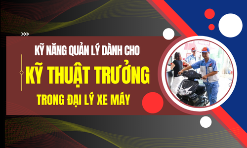 Kỹ năng quản lý dành cho kỹ thuật trưởng trong đại lý xe máy