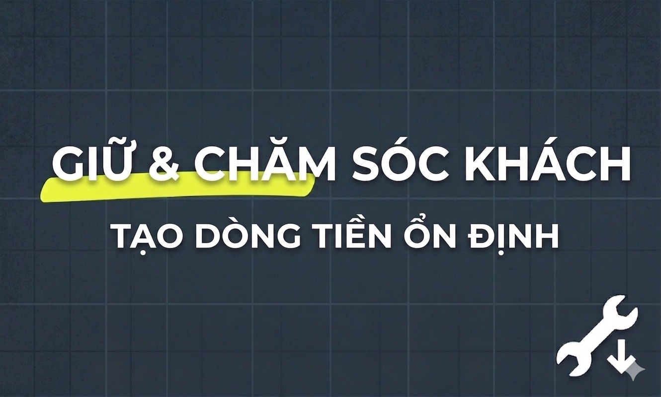 GIỮ VÀ CHĂM SÓC KHÁCH HÀNG TẠO DÒNG TIỀN ỔN ĐỊNH