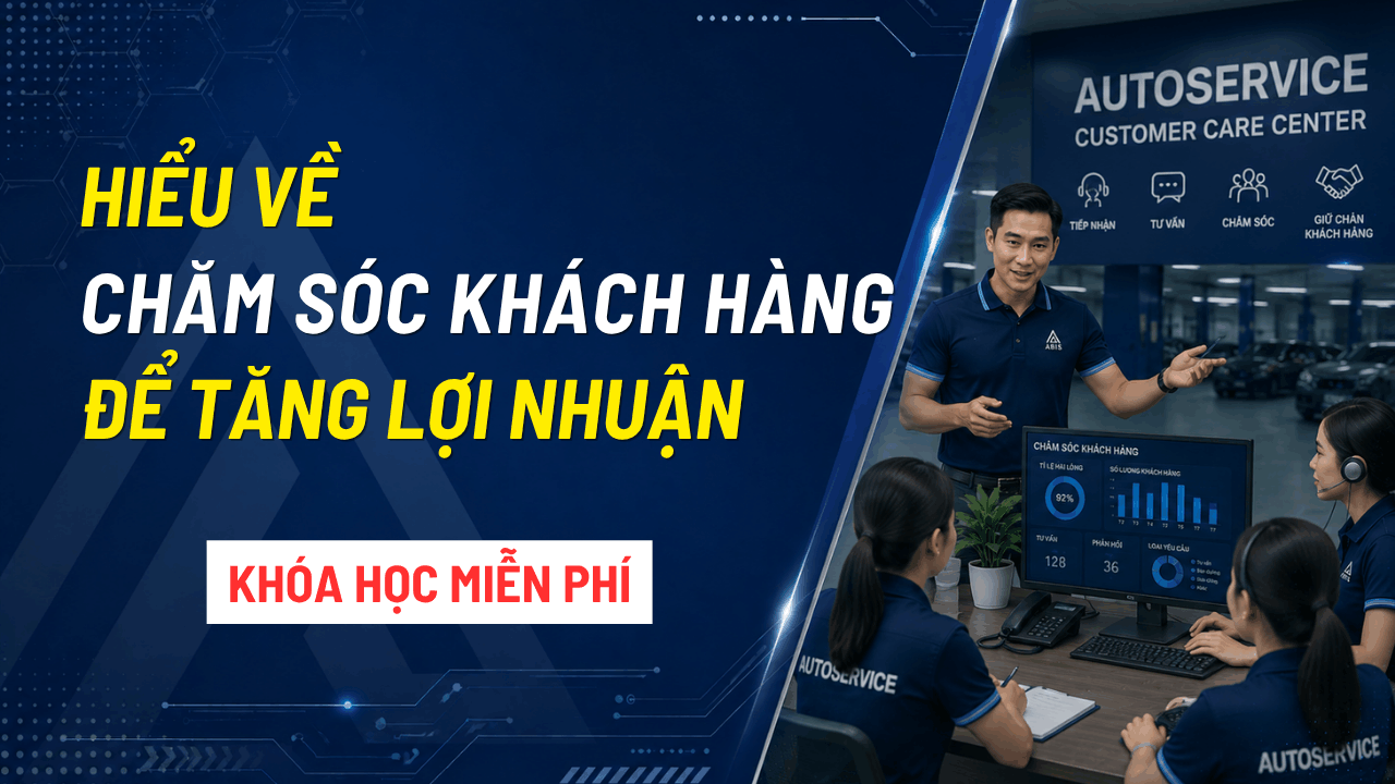 HIỂU VỀ CHĂM SÓC KHÁCH HÀNG ĐỂ TĂNG LỢI NHUẬN DỊCH VỤ