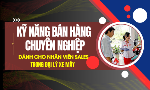 Kỹ năng bán hàng chuyên nghiệp tại đại lý xe máy