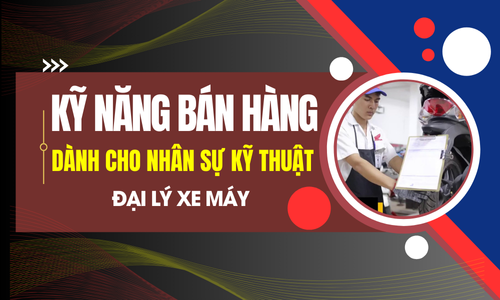 Kỹ năng bán hàng dành cho nhân sự kỹ thuật đại lý xe máy