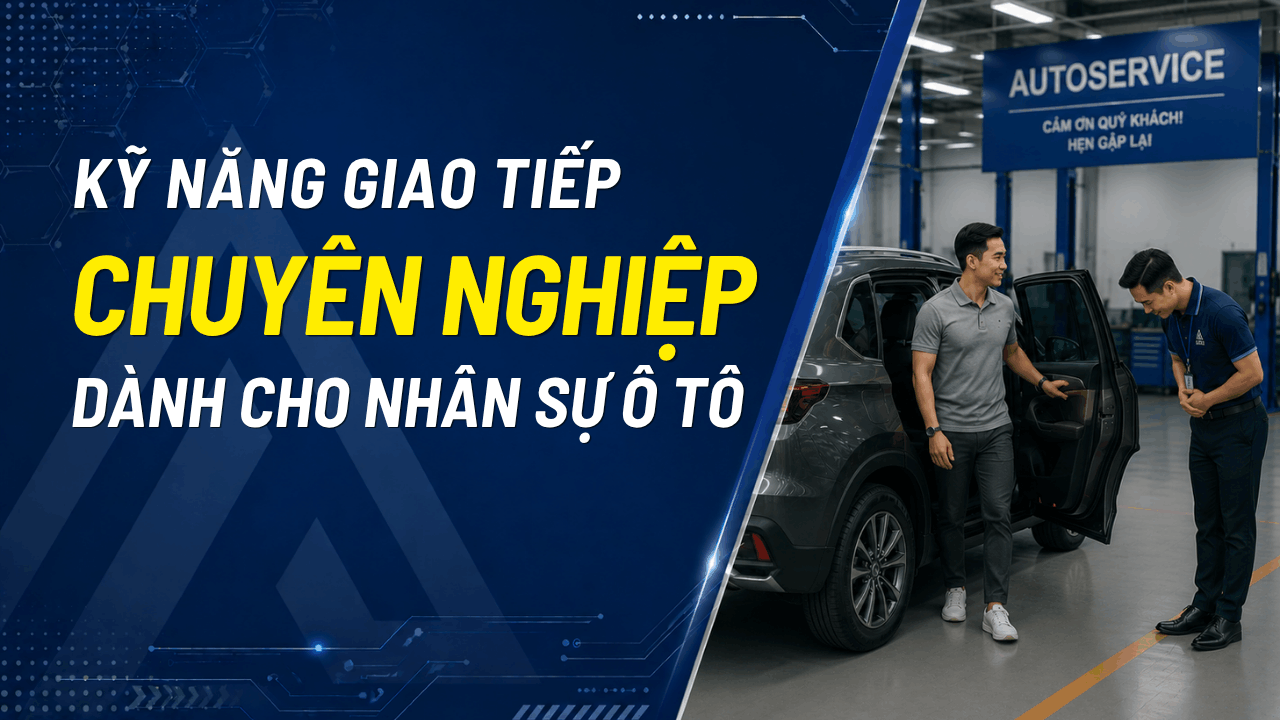 KỸ NĂNG GIAO TIẾP DÀNH CHO NHÂN SỰ Ô TÔ