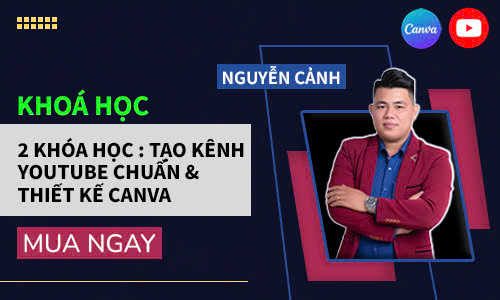 2 KHÓA HỌC : TẠO KÊNH YOUTUBE CHUẨN & THIẾT KẾ CANVA