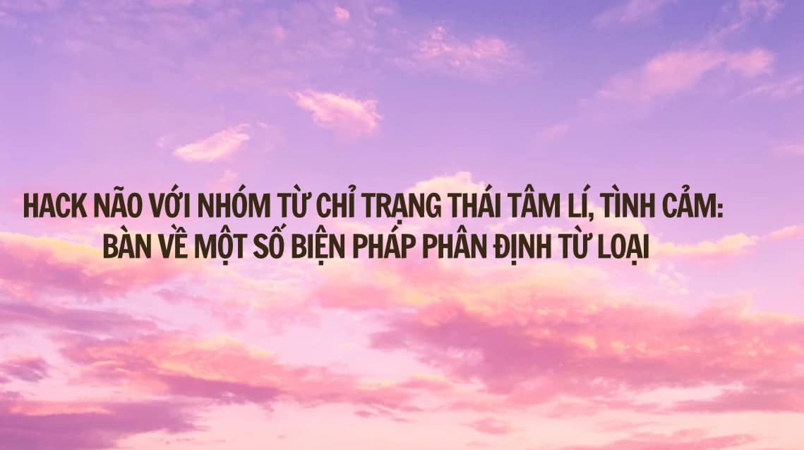 NHÓM TỪ CHỈ TRẠNG THÁI TÂM LÍ, TÌNH CẢM: BÀN VỀ MỘT SỐ BIỆN PHÁP PHÂN ĐỊNH TỪ LOẠI