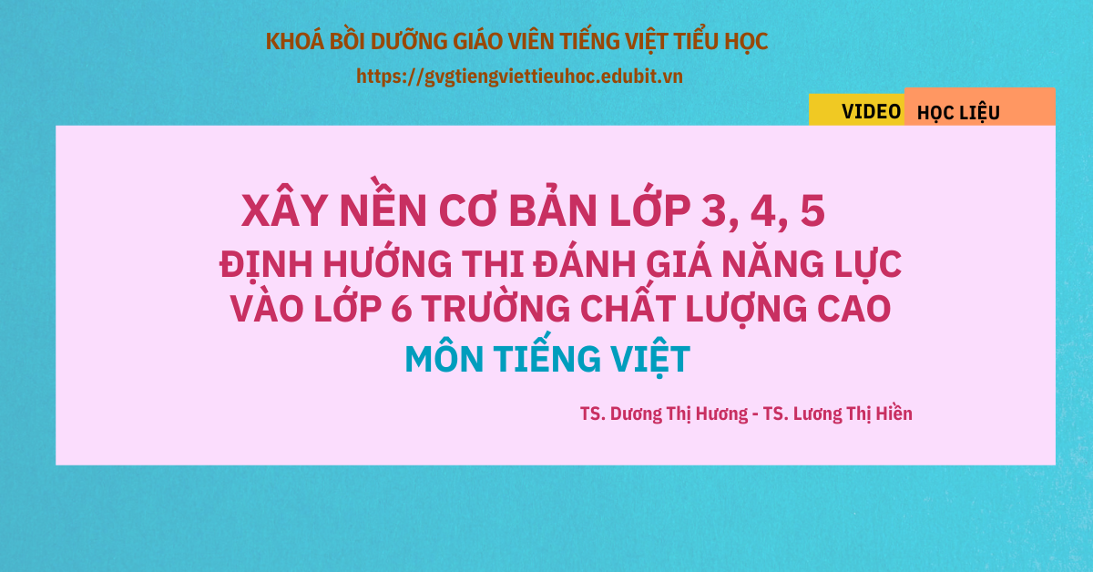 XÂY NỀN CƠ BẢN LỚP 3, 4, 5 VÀ ĐỊNH HƯỚNG ÔN LUYỆN THI ĐÁNH GIÁ NĂNG LỰC VÀO LỚP 6 TRƯỜNG CLC