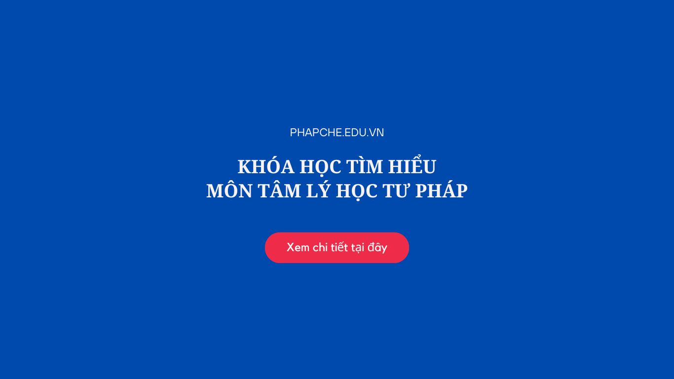 Khóa học tìm hiểu môn Tâm lý học Tư pháp