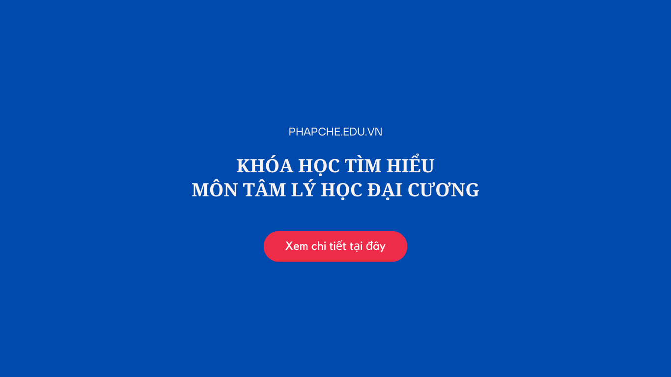 Khóa học tìm hiểu môn Tâm lý học đại cương