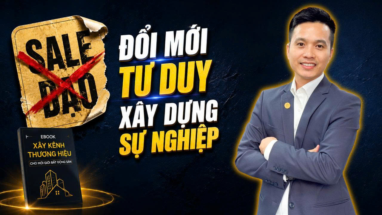 Xây Dựng Thương Hiệu Cá Nhân BĐS: Đổi Mới Tư Duy – Xây Dựng Sự Nghiệp