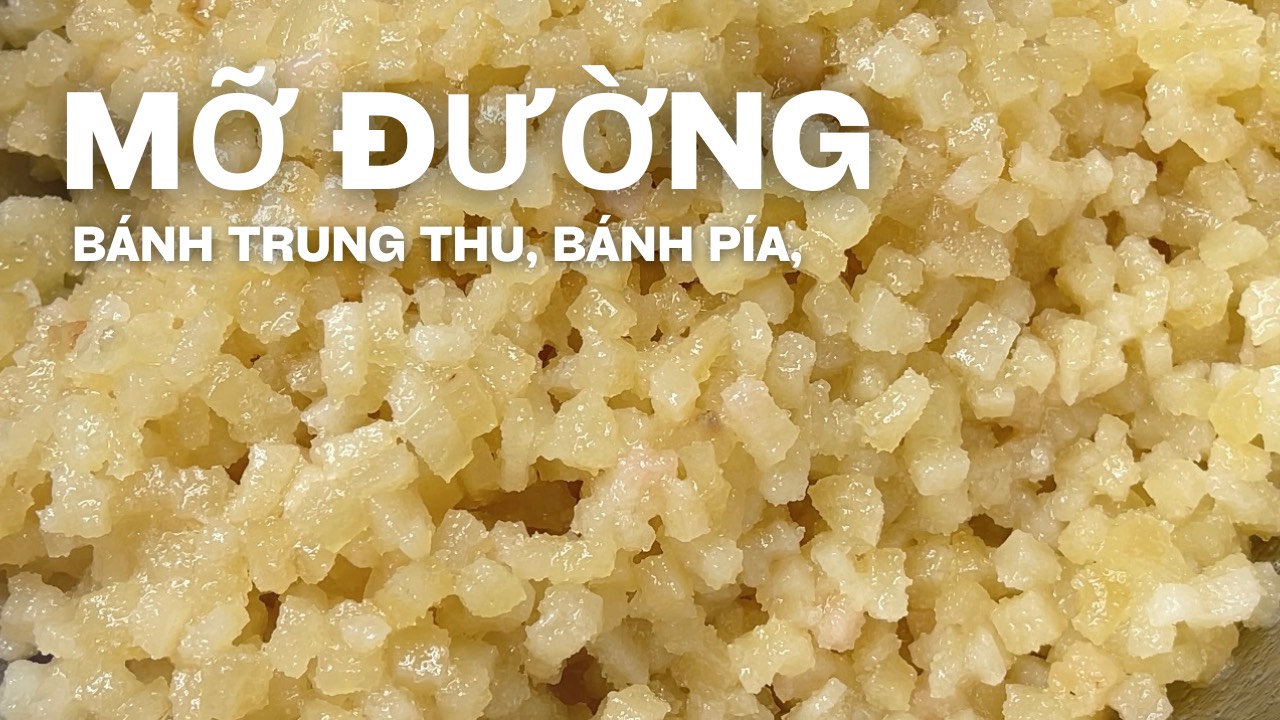 CÁCH LÀM MỠ ĐƯỜNG (bánh trung thu, bánh pía)