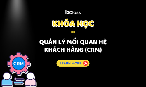 Khóa học: Quản lý mối quan hệ khách hàng (CRM)