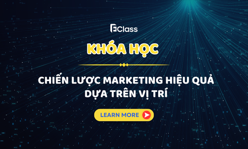 Khóa học: Chiến lược Marketing hiệu quả dựa trên vị trí
