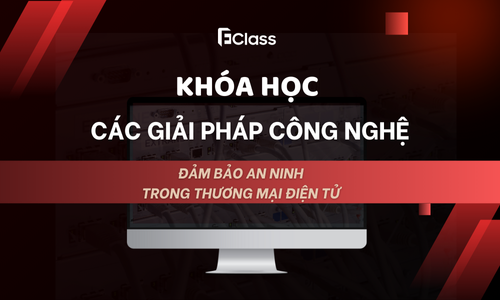 Khóa học: Các giải pháp công nghệ đảm bảo an ninh