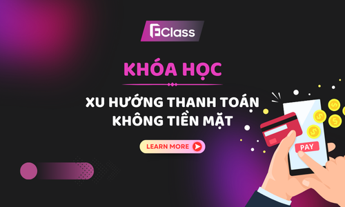 Khoá học: Xu Hướng Thanh Toán Không Tiền Mặt