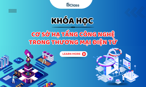 Khóa học: Cơ sở hạ tầng công nghệ trong Thương mại điện tử