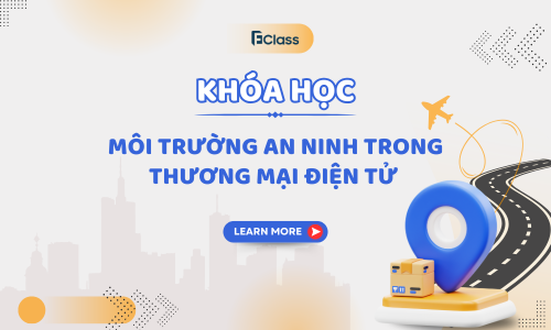 Khoá  học : Môi trường an ninh trong Thương Mại Điện Tử