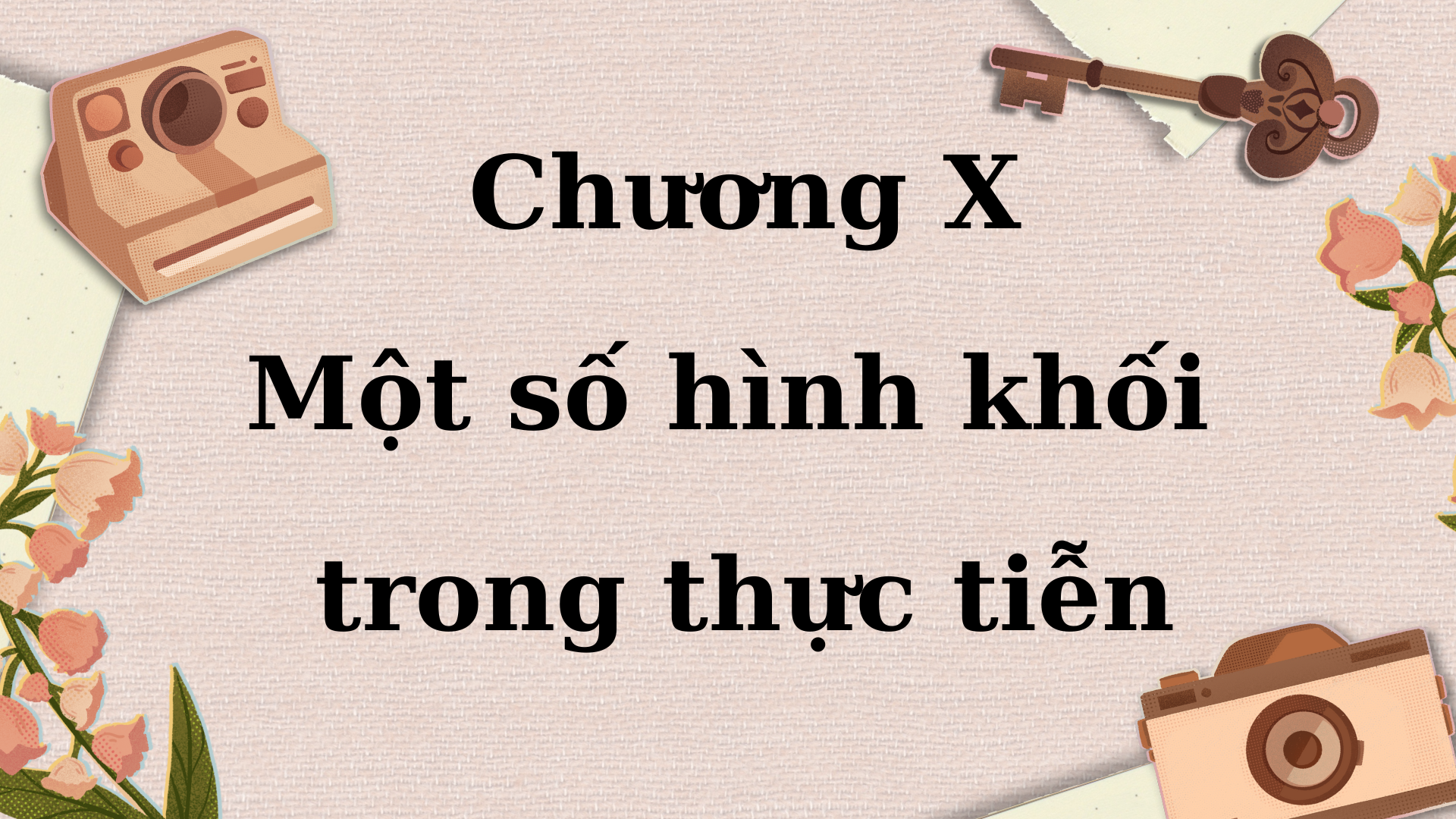 Chương X: Một số hình khối trong thực tiễn (Toán 7 kết nối)