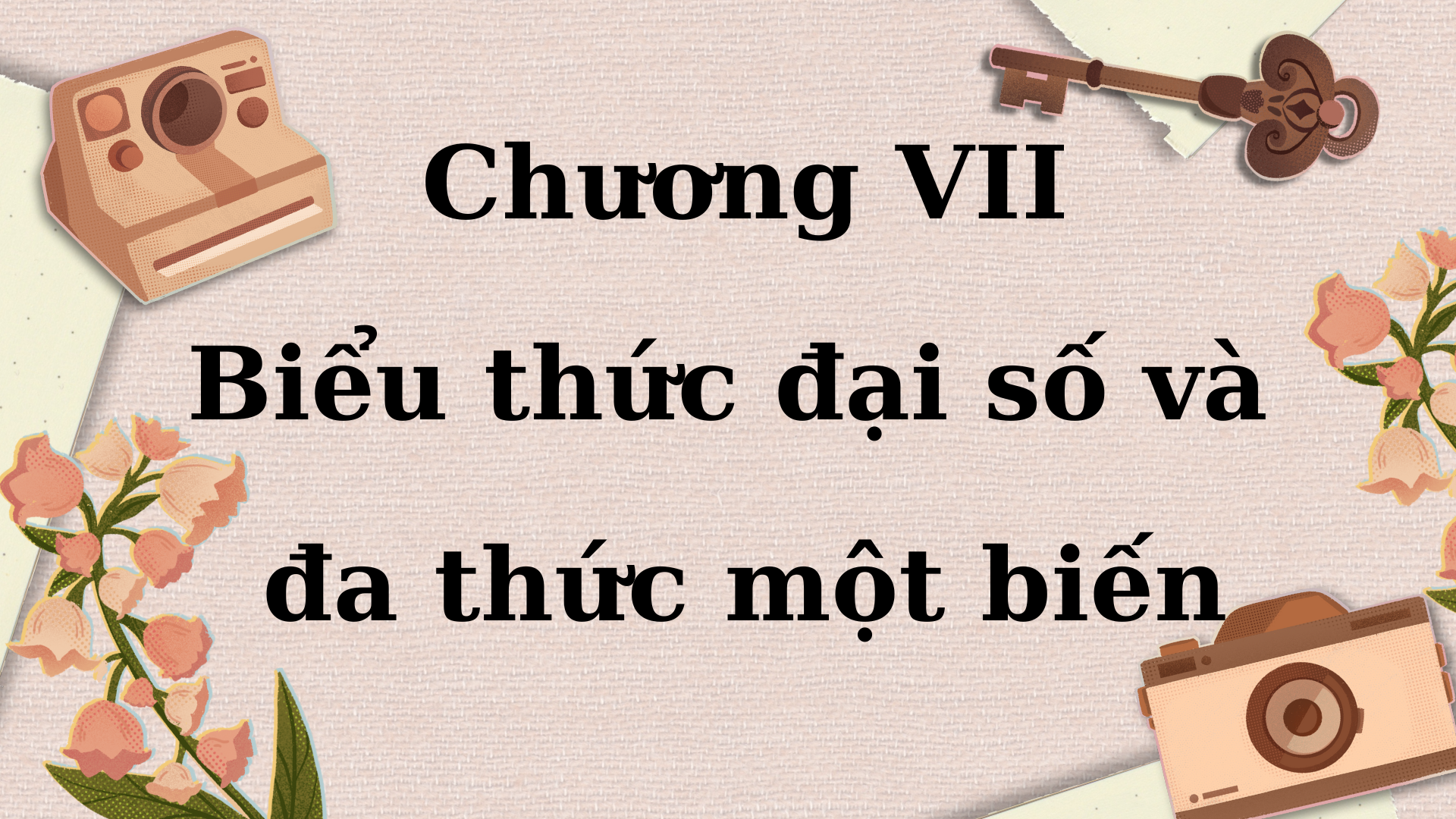Chương VII: Biểu thức đại số và đa thức một biến (Toán 7 kết nối)