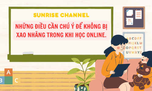 NHỮNG ĐIỀU CẦN CHÚ Ý ĐỂ KHÔNG BỊ XAO NHÃNG TRONG KHI HỌC ONLINE
