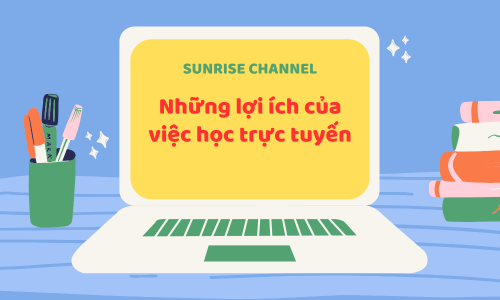 NHỮNG LỢI ÍCH CỦA VIỆC HỌC TRỰC TUYẾN