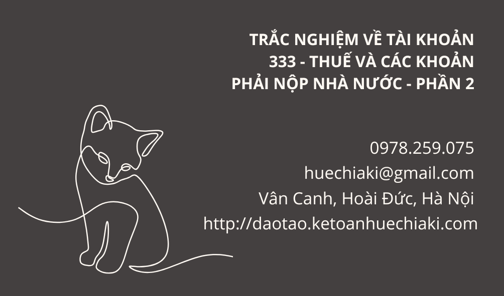 Đề thi trắc nghiệm về tài khoản 333 - Thuế và các khoản phải nộp nhà nước - Phần 2