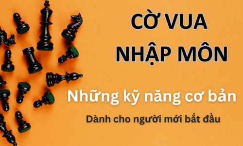 Cờ Vua Nhập Môn - Những Kỹ Năng Cơ Bản