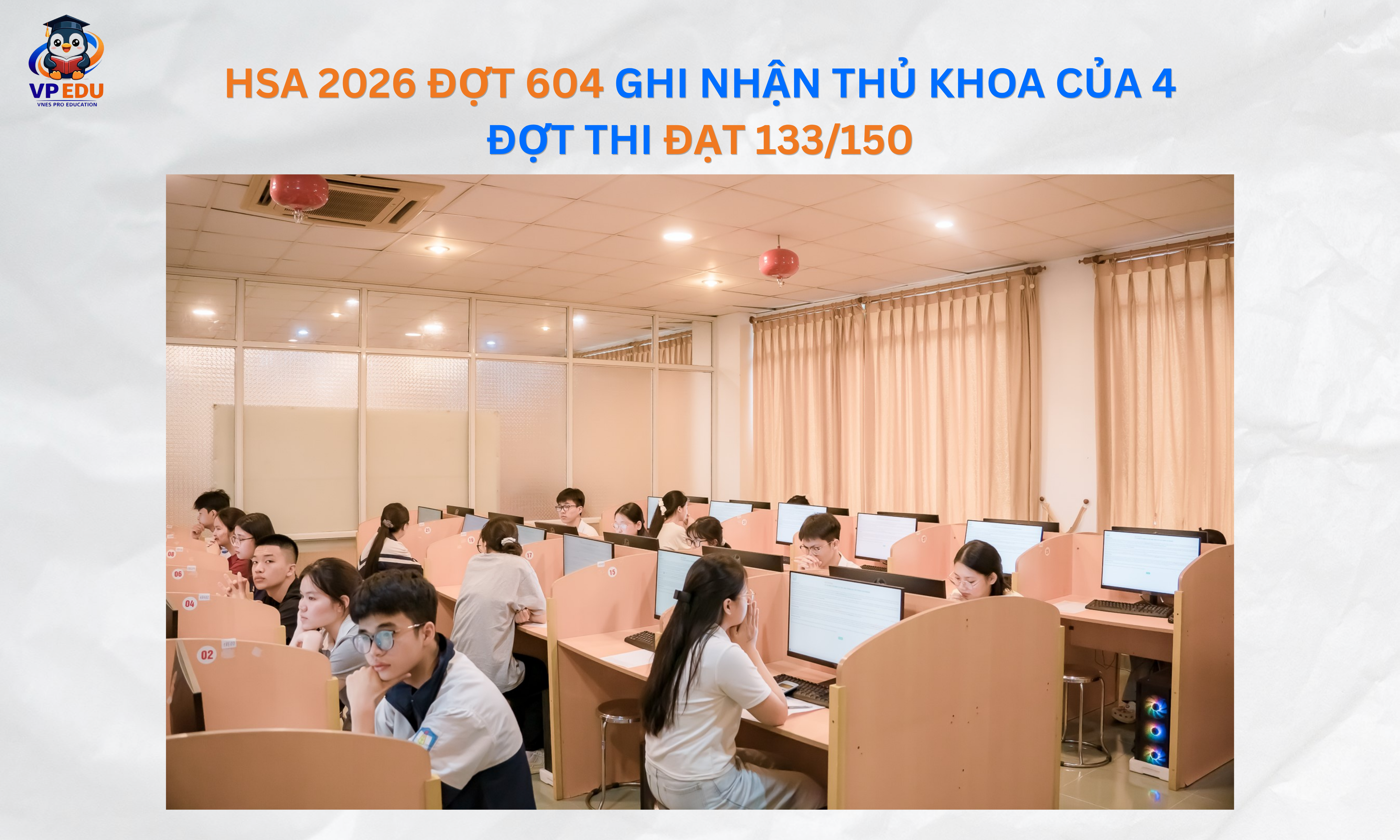 HSA 2026 Đợt 604 Ghi Nhận Thủ Khoa Của 4 Đợt Thi Đạt 133/150