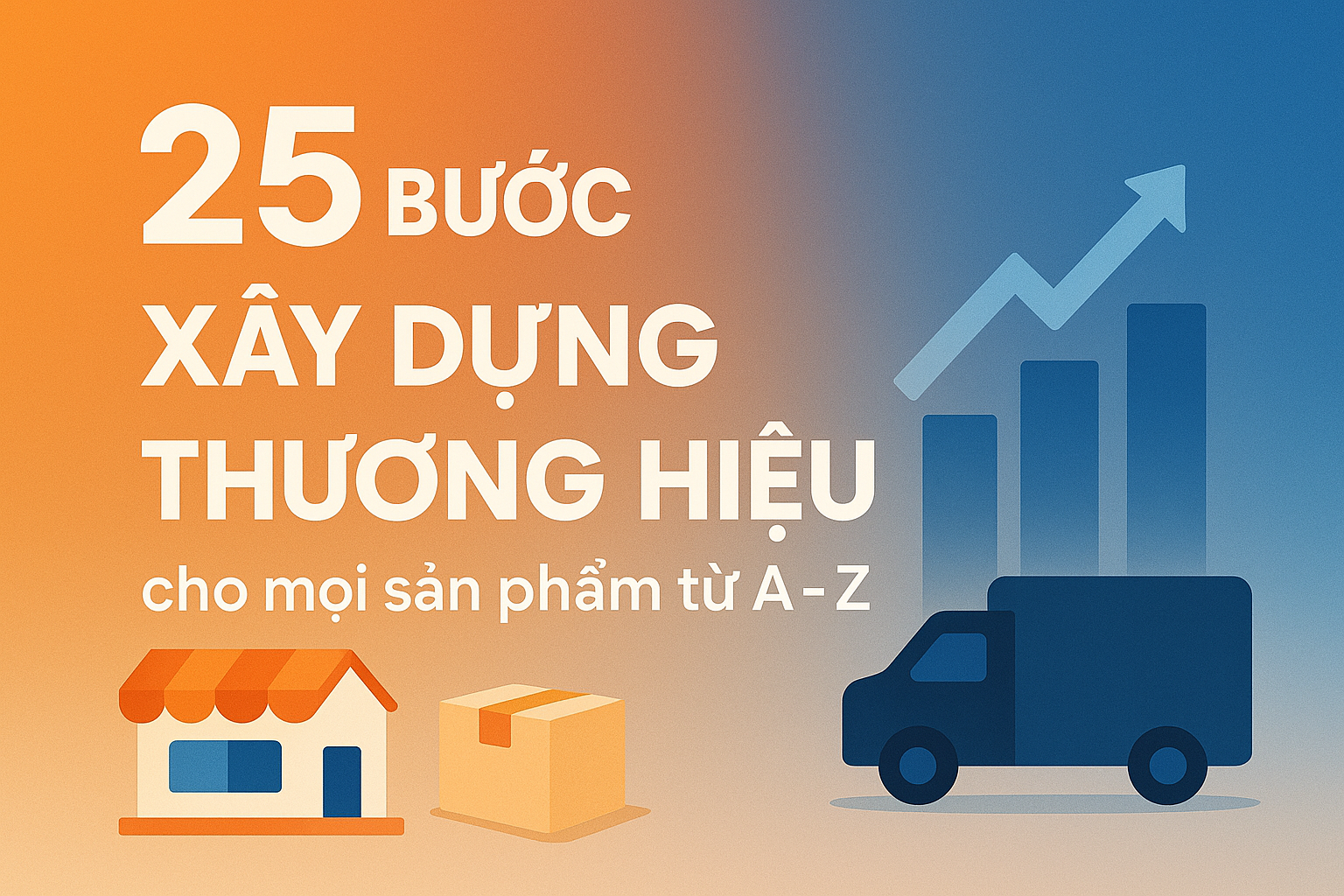 25 bước Xây Dựng Thương Hiệu cho mọi sản phẩm từ A - Z