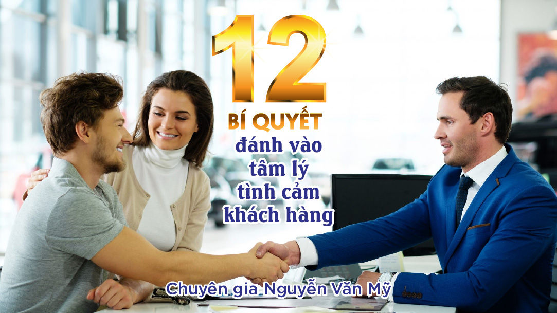 12 Bí Quyết Đánh Vào Tâm Lý Tình Cảm Khách Hàng