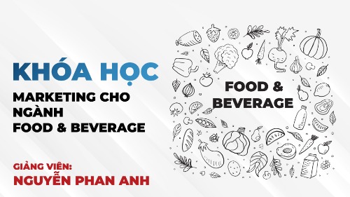 Marketing cho ngành F&B (nhà hàng, đồ ăn, đồ uống) chuyên nghiệp