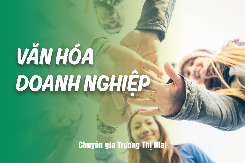 Văn Hóa Doanh Nghiệp - Chuyên gia Trương Thị Mai