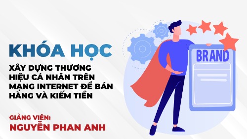 Xây dựng thương hiệu cá nhân trên mạng Internet để bán hàng và kiếm tiền