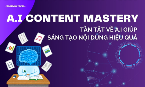 A.I Content Mastery -  Tất tần tật về AI giúp sáng tạo nội dung hiệu quả