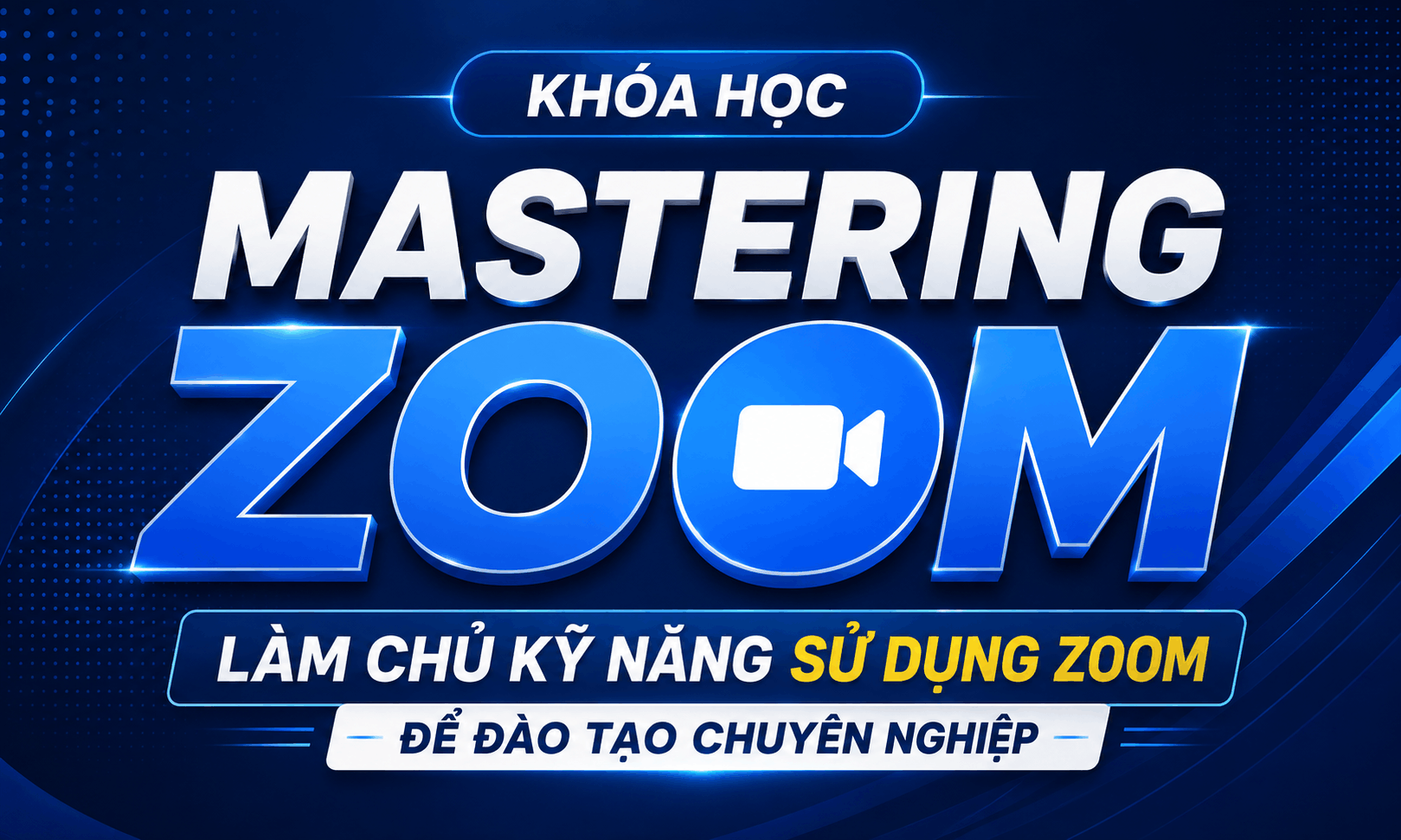 Mastering Zoom - Làm chủ kỹ năng sử dụng Zoom để đào tạo