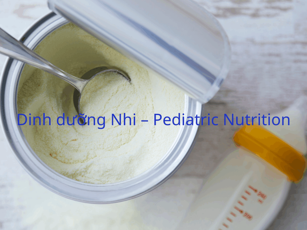 Dinh dưỡng Nhi – Pediatric Nutrition