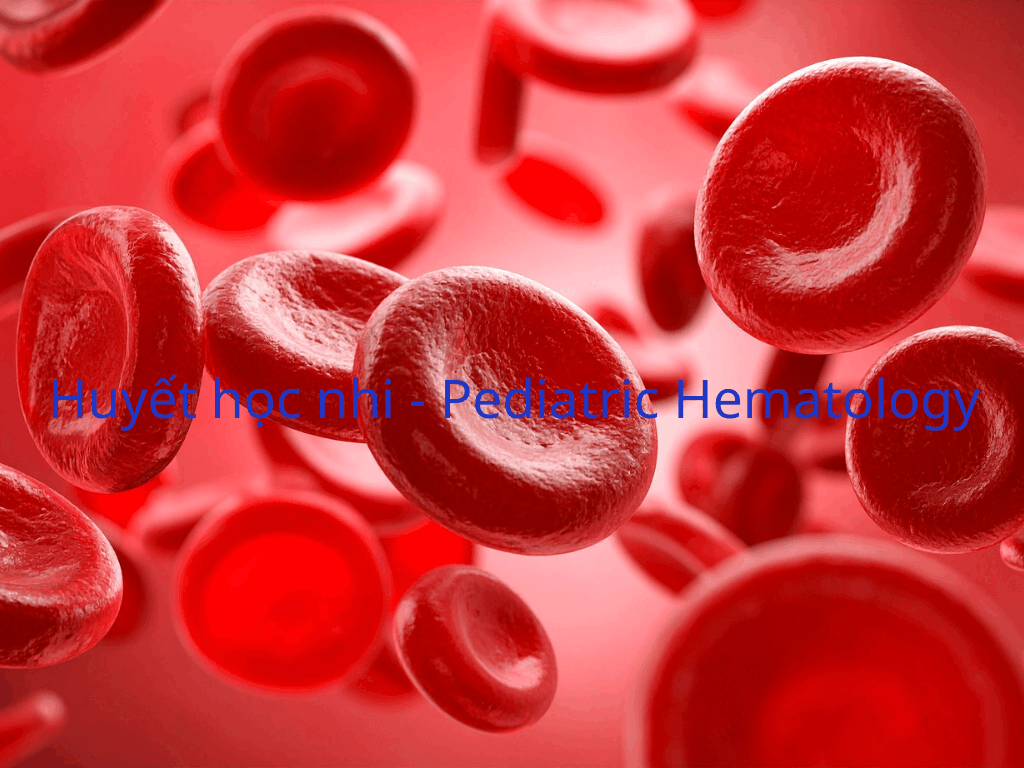 Huyết học nhi - Pediatric Hematology
